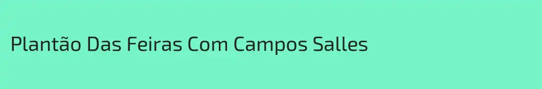 Plantão Das Feiras Com Campos Salles